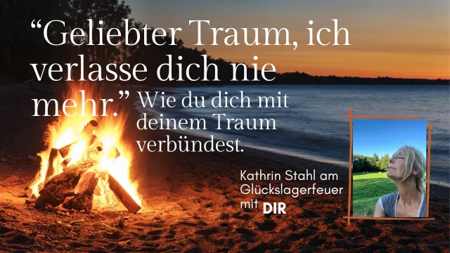 "Geliebter Traum, ich verlasse dich nie mehr." Wie du dich mit deinem Traum verbündest.