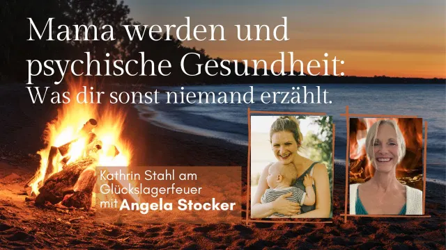 Mama werden und psychische Gesundheit - Was dir niemand erzählt. Am Lagerfeuer mit einer Doula